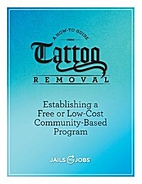 Tattoo Removal: Establishing a Free or Low-Cost Community-Based Program, a How-To Guide (Paperback)
