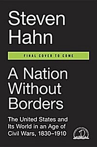 A Nation Without Borders : The United States and its World, 1830-1910 (Hardcover)