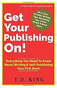 Get Your Publishing On!: Everything You Need to Know about Writing & Self-Publishing Your First Book (Paperback)