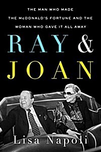 Ray and Joan: The Man Who Made the McDonalds Fortune and the Woman Who Gave It All Away (Hardcover)