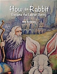 How the Rabbit Became the Easter Bunny (Paperback)