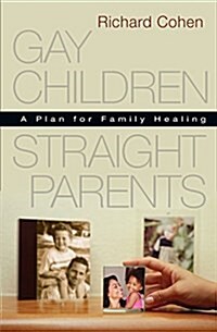 Gay Children, Straight Parents: A Plan for Family Healing (Paperback)