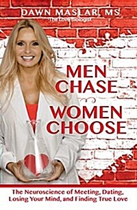 Men Chase, Women Choose: The Neuroscience of Meeting, Dating, Losing Your Mind, and Finding True Love (Paperback)