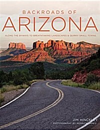 Backroads of Arizona - Second Edition: Along the Byways to Breathtaking Landscapes and Quirky Small Towns (Paperback)
