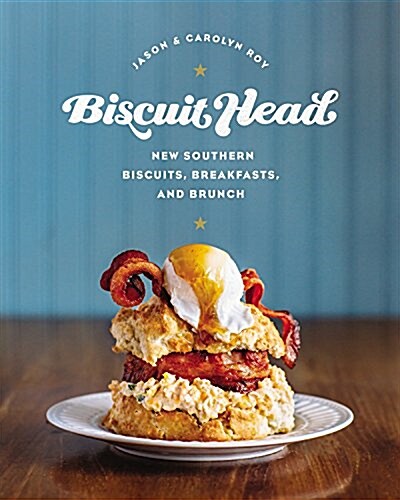 Biscuit Head: New Southern Biscuits, Breakfasts, and Brunch (Hardcover)
