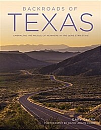 Backroads of Texas: Along the Byways to Breathtaking Landscapes and Quirky Small Towns (Paperback)