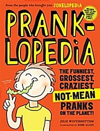 Pranklopedia: The Funniest, Grossest, Craziest, Not-Mean Pranks on the Planet! (Paperback, 2)