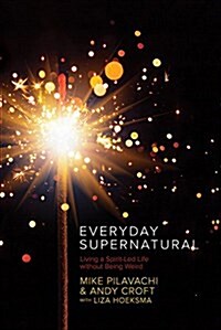 Everyday Supernatural: Living a Spirit-Led Life Without Being Weird (Paperback)