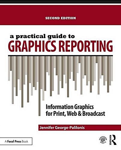 A Practical Guide to Graphics Reporting : Information Graphics for Print, Web & Broadcast (Paperback, 2 ed)