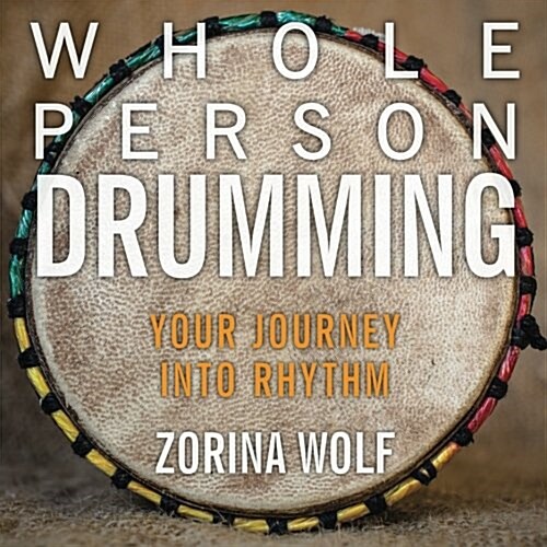 Whole Person Drumming: Your Journey Into Rhythm (Paperback)