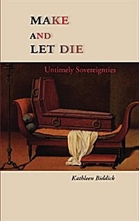 Make and Let Die: Untimely Sovereignties (Paperback)