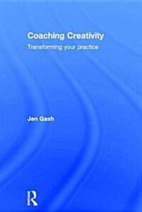 Coaching Creativity : Transforming Your Practice (Hardcover)