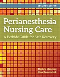 Perianesthesia Nursing Care: A Bedside Guide to Safe Recovery: A Bedside Guide for Safe Recovery (Spiral, 2)