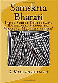 Samskrta Bharati: Indus Script Dictionary, Epigraphia Mlecchita Vikalpa, Meluhha Cipher (Paperback)