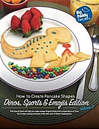 Big Daddy Pancakes - Volume 2 / Dinos, Sports & Emojis: How to Create Pancake Shapes (Hardcover)