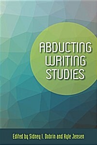 Abducting Writing Studies (Paperback)