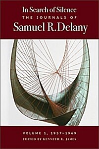 In Search of Silence: The Journals of Samuel R. Delany, Volume I, 1957-1969 (Hardcover)