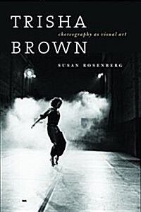 Trisha Brown: Choreography as Visual Art (Hardcover)