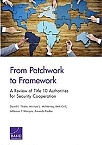 From Patchwork to Framework: A Review of Title 10 Authorities for Security Cooperation (Paperback)