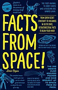 Facts from Space!: From Super-Secret Spacecraft to Volcanoes in Outer Space, Extraterrestrial Facts to Blow Your Mind! (Paperback)