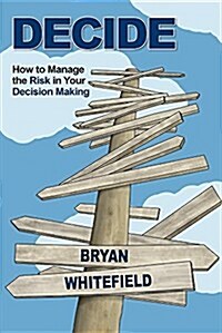 Decide: How to Manage the Risk in Your Decision Making (Paperback)