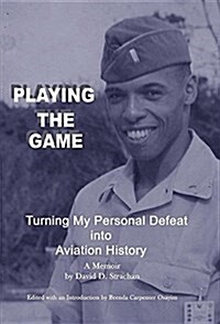 Playing the Game: Turning My Personal Defeat Into Aviation History (Hardcover)