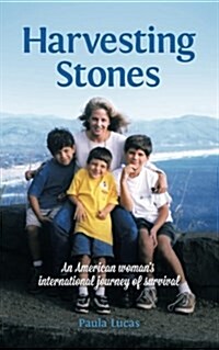 Harvesting Stones: An American Womans International Journey of Survival (Paperback)