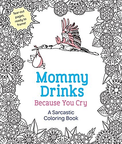 Mommy Drinks Because You Cry: A Sarcastic Coloring Book (Paperback)