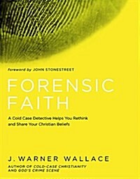 Forensic Faith: A Homicide Detective Makes the Case for a More Reasonable, Evidential Christian Faith (Paperback)