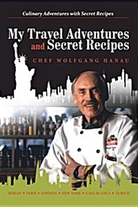 My Travel Adventures and Secret Recipes: Culinary Adventures with Secret Recipes (Paperback)