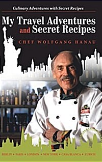 My Travel Adventures and Secret Recipes: Culinary Adventures with Secret Recipes (Hardcover)