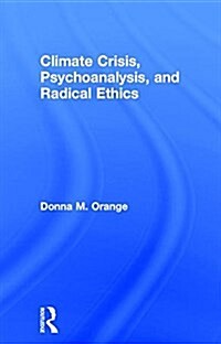 Climate Crisis, Psychoanalysis, and Radical Ethics (Hardcover)