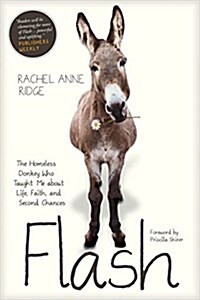 Flash: The Homeless Donkey Who Taught Me about Life, Faith, and Second Chances (Paperback)