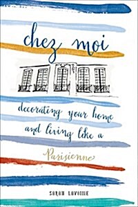 Chez Moi: Decorating Your Home and Living Like a Parisienne (Hardcover)