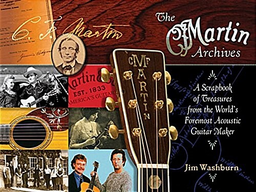 The Martin Archives: A Scrapbook of Treasures from the Worlds Foremost Acoustic Guitar Maker (Hardcover)