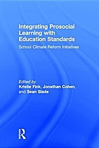 Integrating Prosocial Learning with Education Standards : School Climate Reform Initiatives (Hardcover)