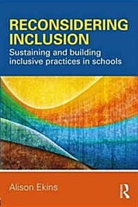 Reconsidering Inclusion : Sustaining and Building Inclusive Practices in Schools (Paperback)