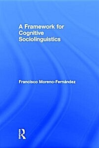 A Framework for Cognitive Sociolinguistics (Hardcover)