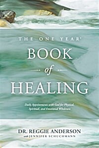 The One Year Book of Healing: Daily Appointments with God for Physical, Spiritual, and Emotional Wholeness (Paperback)