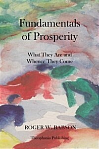 Fundamentals of Prosperity What They Are and Whence They Come (Paperback)