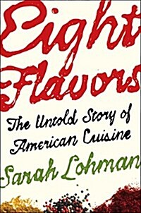 Eight Flavors: The Untold Story of American Cuisine (Hardcover)