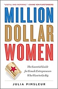 Million Dollar Women: The Essential Guide for Female Entrepreneurs Who Want to Go Big (Paperback)