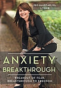 Anxiety Breakthrough: Breakout of Fear, Breakthrough to Freedom (Hardcover)