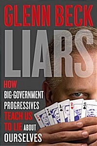 Liars: How Progressives Exploit Our Fears for Power and Control (Hardcover)