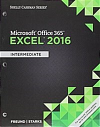 Shelly Cashman Series Microsoft Office 365 & Excel 2016: Intermediate, Loose-Leaf Version (Loose Leaf)