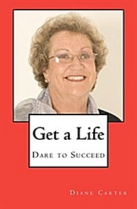 Get a Life: Dare to Succeed (Paperback)