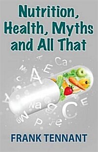 Nutrition, Health, Myths and All That (Paperback)