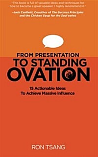 From Presentation to Standing Ovation: 15 Actionable Ideas to Achieve Massive Influence (Paperback)