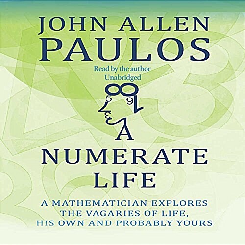 A Numerate Life: A Mathematician Explores the Vagaries of Life, His Own and Probably Yours (Audio CD)