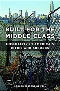 Built for the Middle Class: Inequality in Americas Cities and Suburbs (Hardcover)